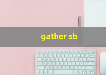 gather sb